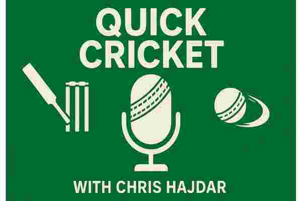 /*Quick Cricket Podcast with Chris Hajdar